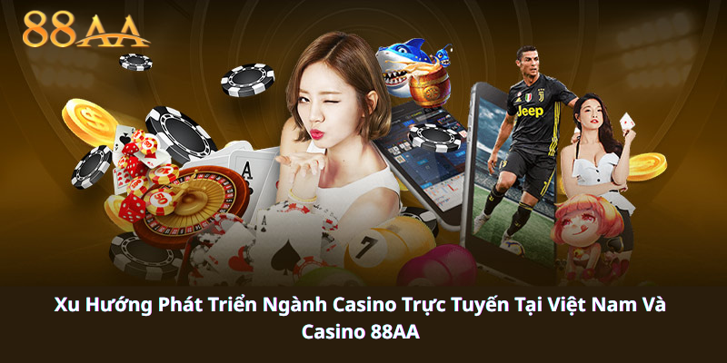 lý do nên chọn casino 88aa