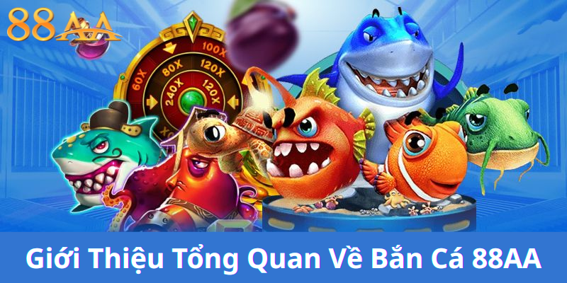 tổng quan về bắn cá 88aa tổng quan về bắn cá 88aa